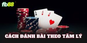 Cách Đánh Bài Theo Tâm Lý