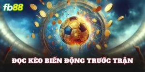 Đọc Kèo Biến Động Trước Trận