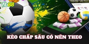 Kèo Chấp Sâu Có Nên Theo