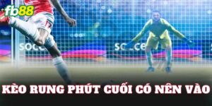 Kèo Rung Phút Cuối Có Nên Vào