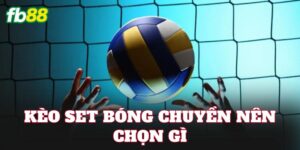 Kèo Set Bóng Chuyền Nên Chọn Gì