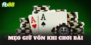Mẹo Giữ Vốn Khi Chơi Bài