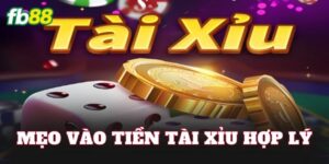 Mẹo Vào Tiền Tài Xỉu Hợp Lý