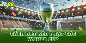 Cách Bắt Kèo Phạt Góc World Cup