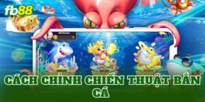 Cách Chỉnh Chiến Thuật Bắn Cá