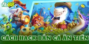 Cách Hack Bắn Cá Ăn Tiền