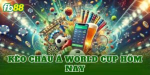 Kèo Châu Á World Cup Hôm Nay