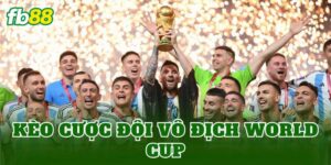 Kèo Cược Đội Vô Địch World Cup
