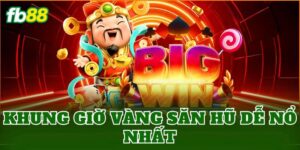 Khung Giờ Vàng Săn Hũ Dễ Nổ Nhất