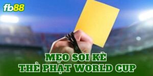 Mẹo Soi Kèo Thẻ Phạt World Cup
