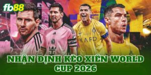 Nhận Định Kèo Xiên World Cup 2026
