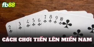 Cách Chơi Tiến Lên Miền Nam