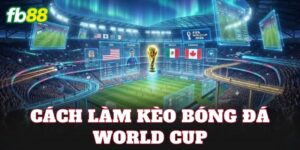 Cách Làm Kèo Bóng Đá World Cup