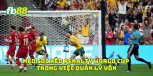 Mẹo soi kèo Penalty World Cup trong việc quản lý vốn