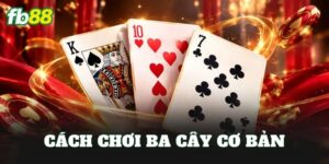Cách Chơi Ba Cây Cơ Bản