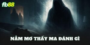 Nằm Mơ Thấy Ma Đánh Gì